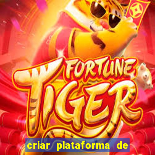 criar plataforma de jogos tigrinho